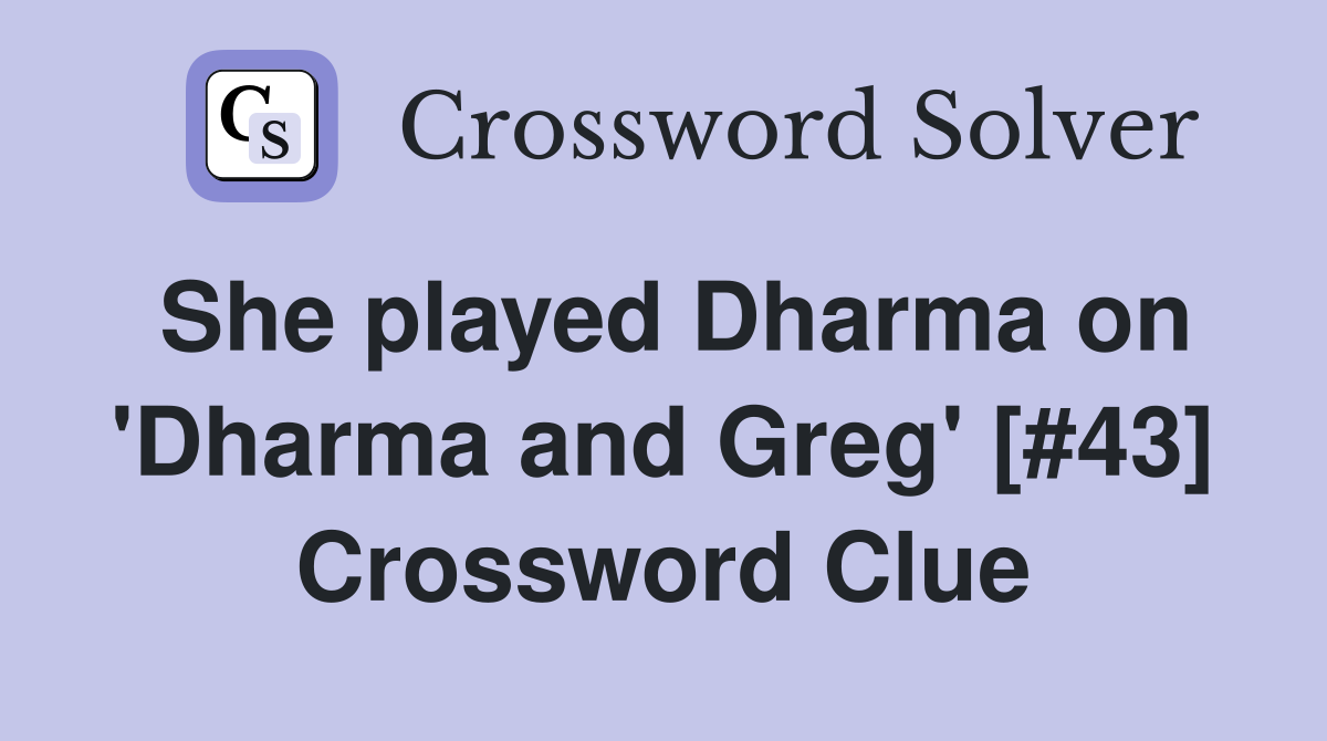 She played Dharma on 'Dharma and Greg' [#43] Crossword Clue
