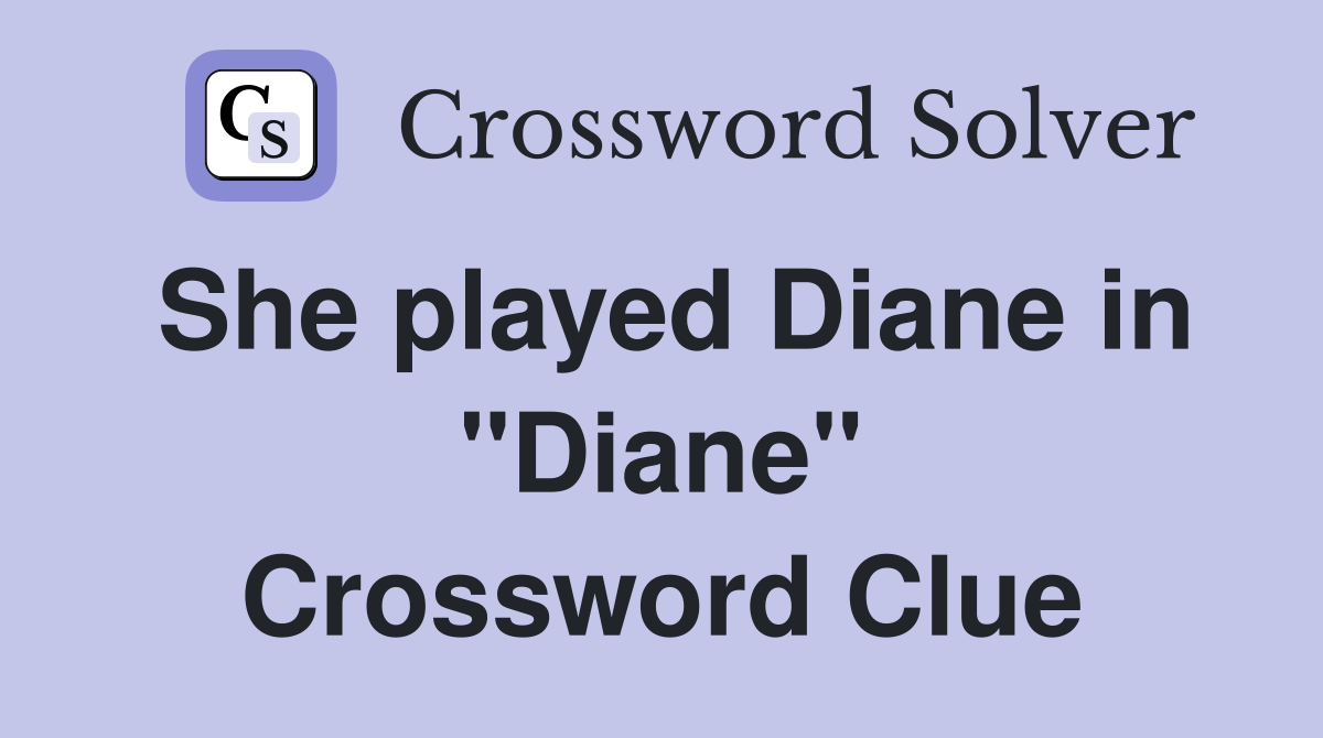 She played Diane in "Diane" Crossword Clue