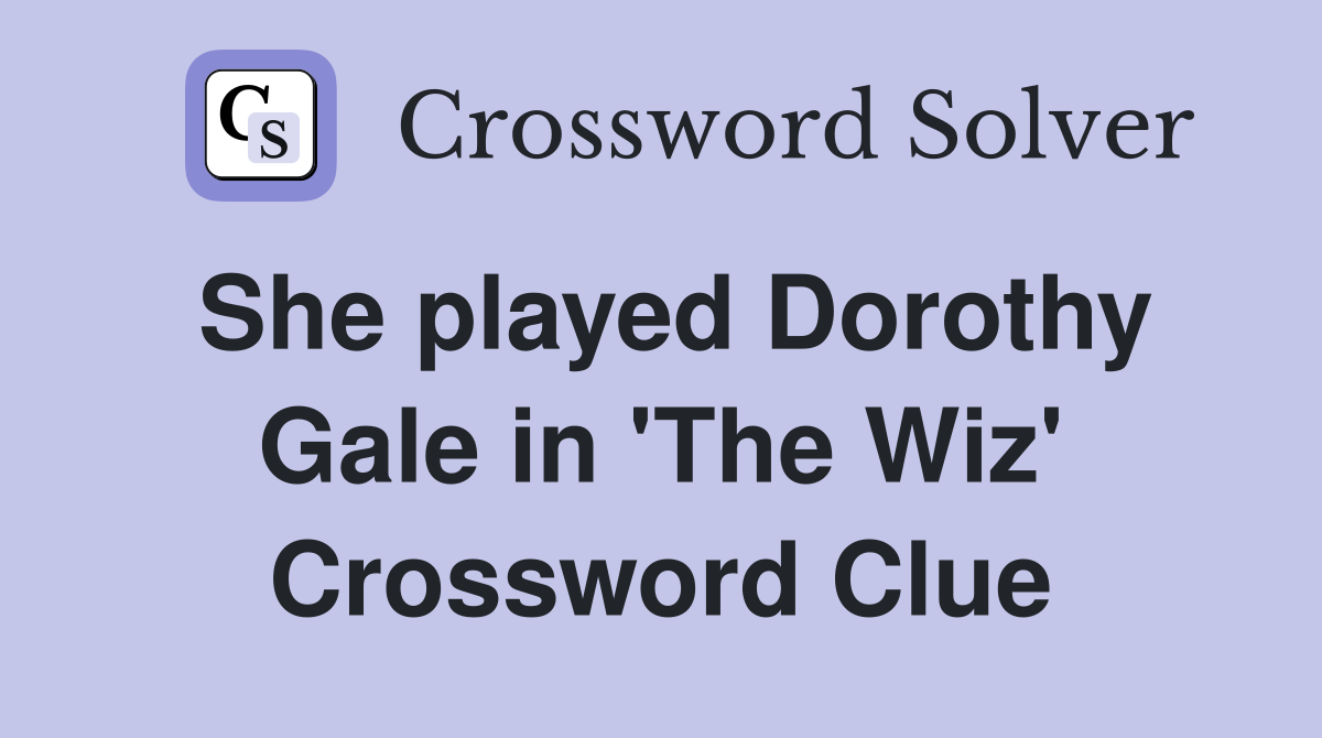 She played Dorothy Gale in 'The Wiz' Crossword Clue