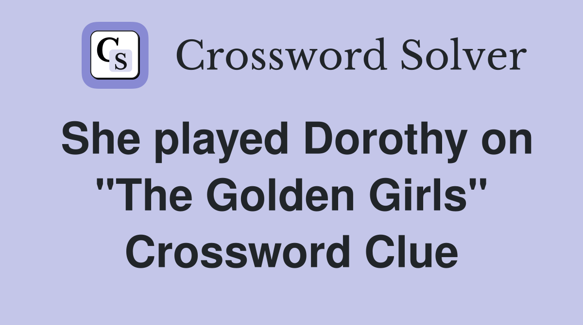 She played Dorothy on "The Golden Girls" Crossword Clue