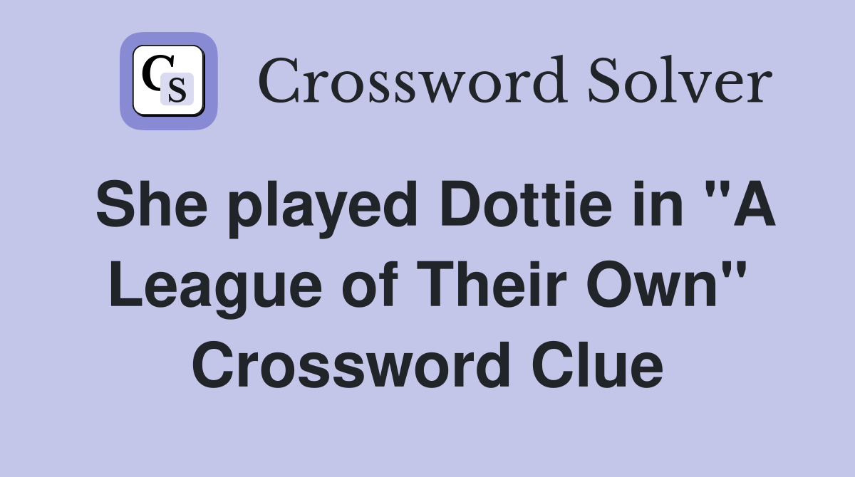 She played Dottie in "A League of Their Own" Crossword Clue