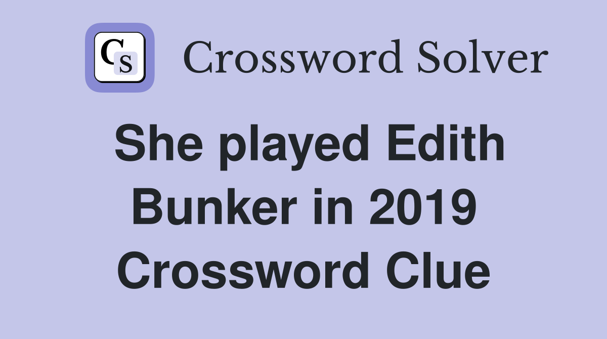 She played Edith Bunker in 2019 Crossword Clue