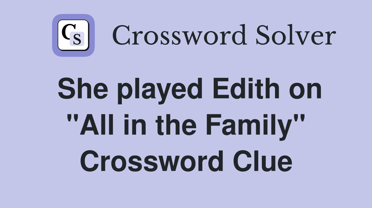She played Edith on "All in the Family" Crossword Clue