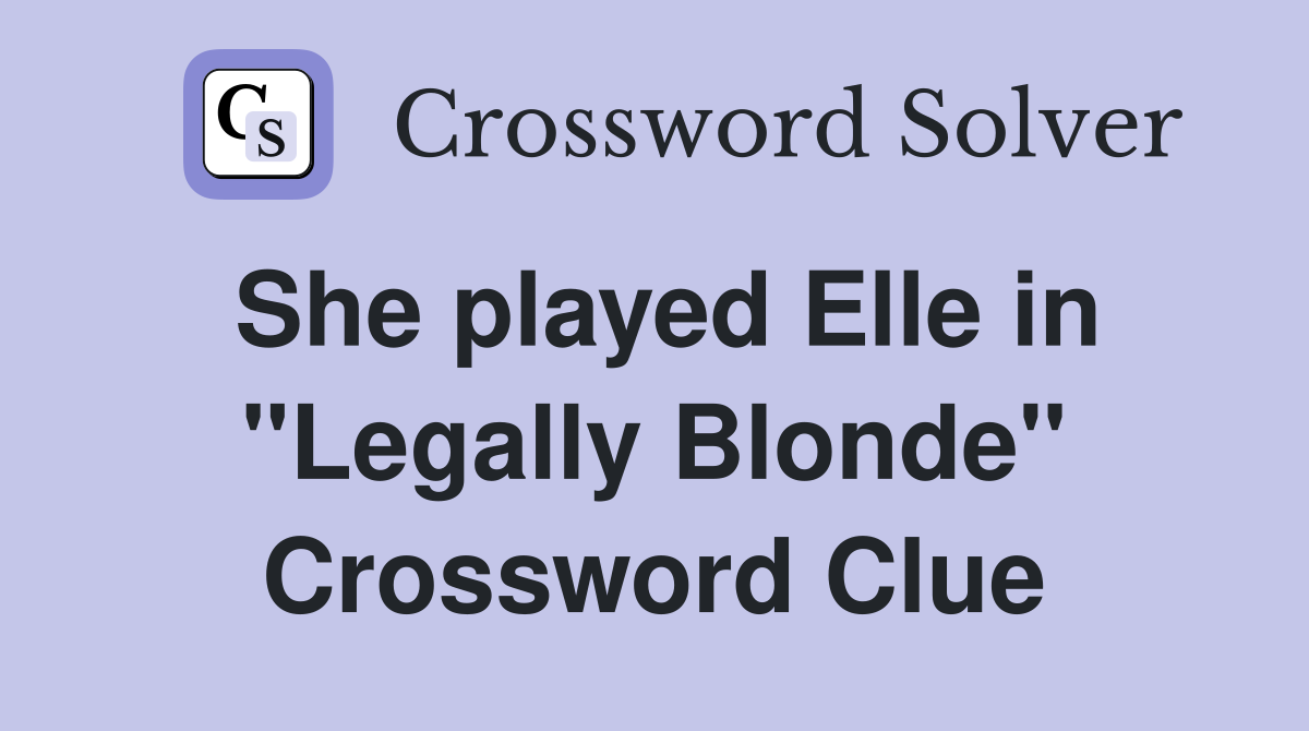 She played Elle in "Legally Blonde" Crossword Clue