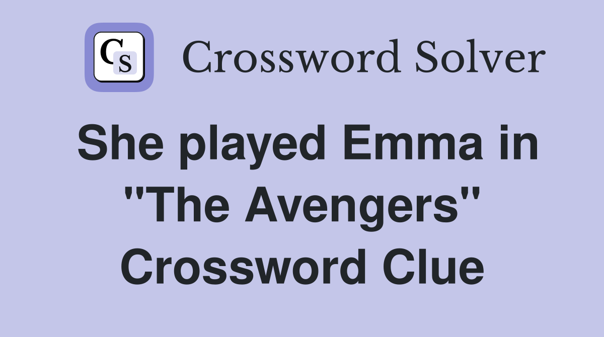 She played Emma in "The Avengers" Crossword Clue