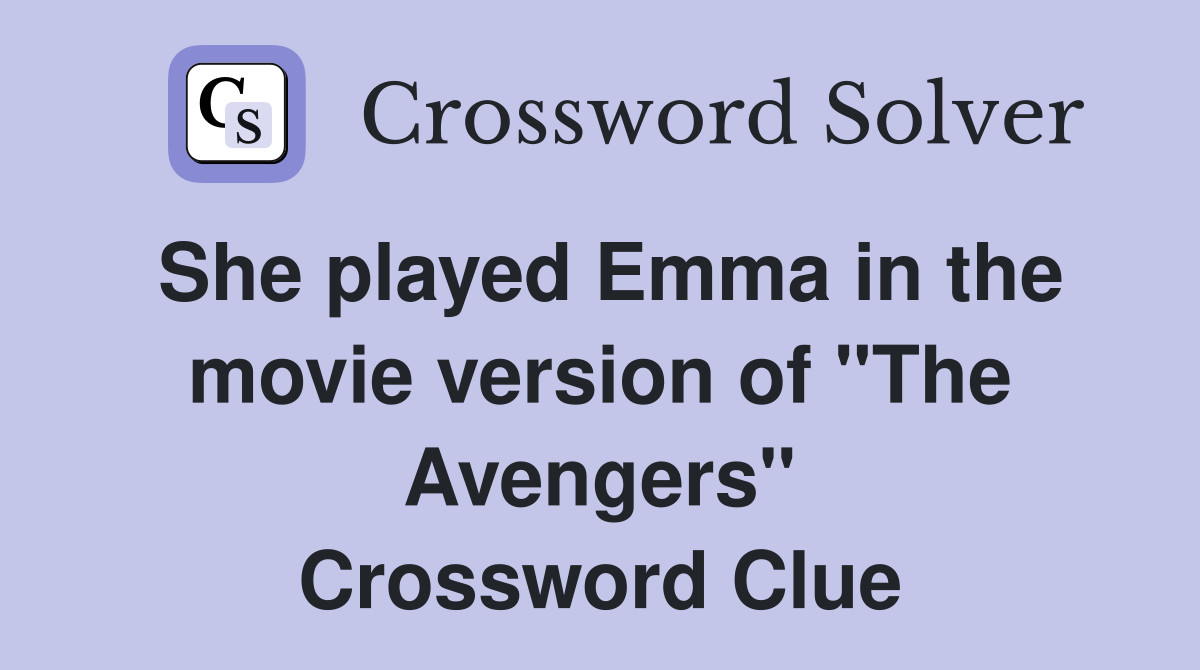 She played Emma in the movie version of "The Avengers" Crossword Clue