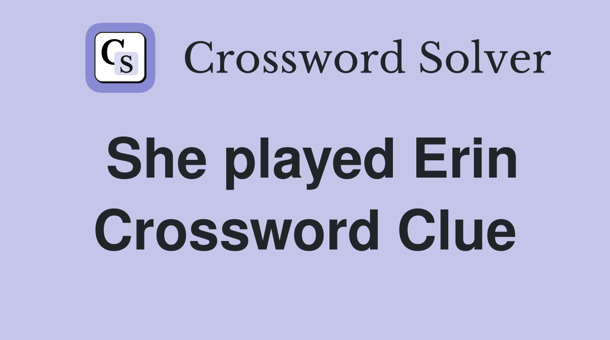 She played Erin Crossword Clue