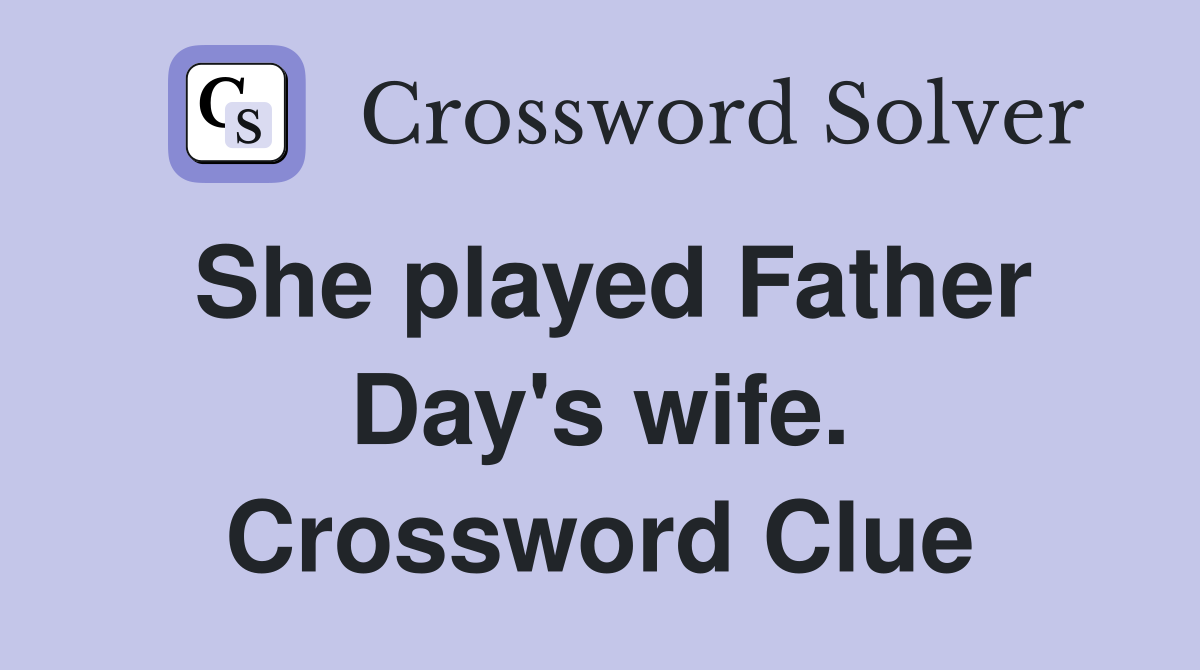 She played Father Day's wife. Crossword Clue