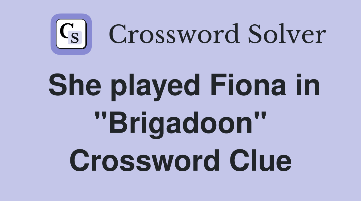 She played Fiona in "Brigadoon" Crossword Clue
