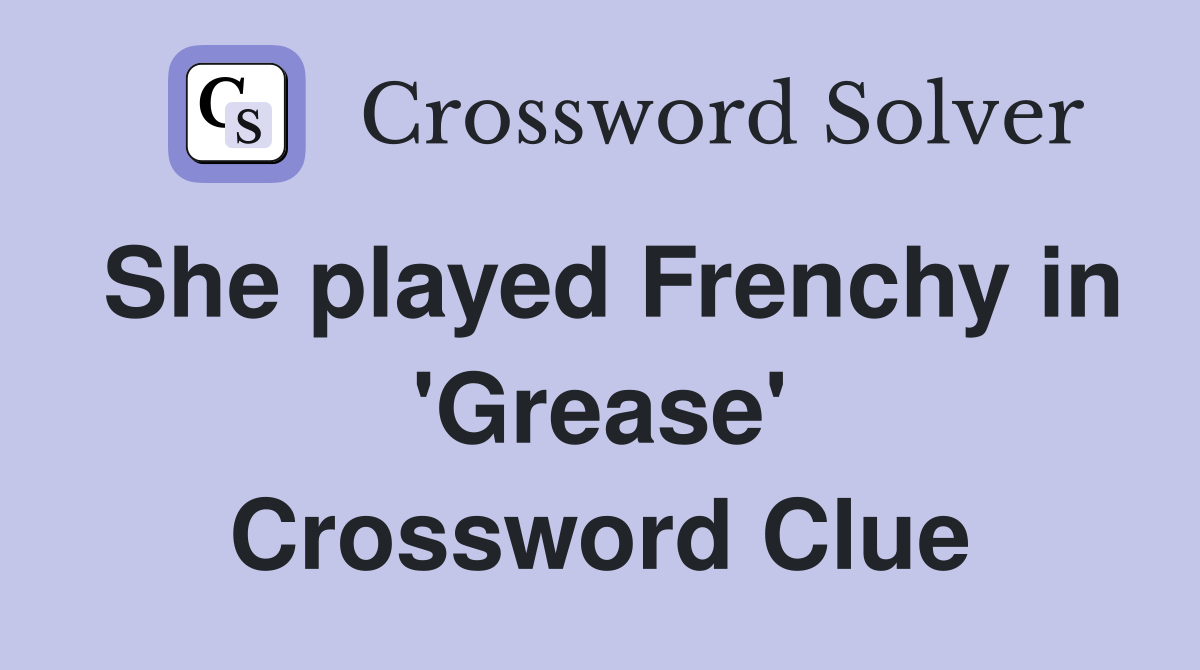 She played Frenchy in 'Grease' Crossword Clue