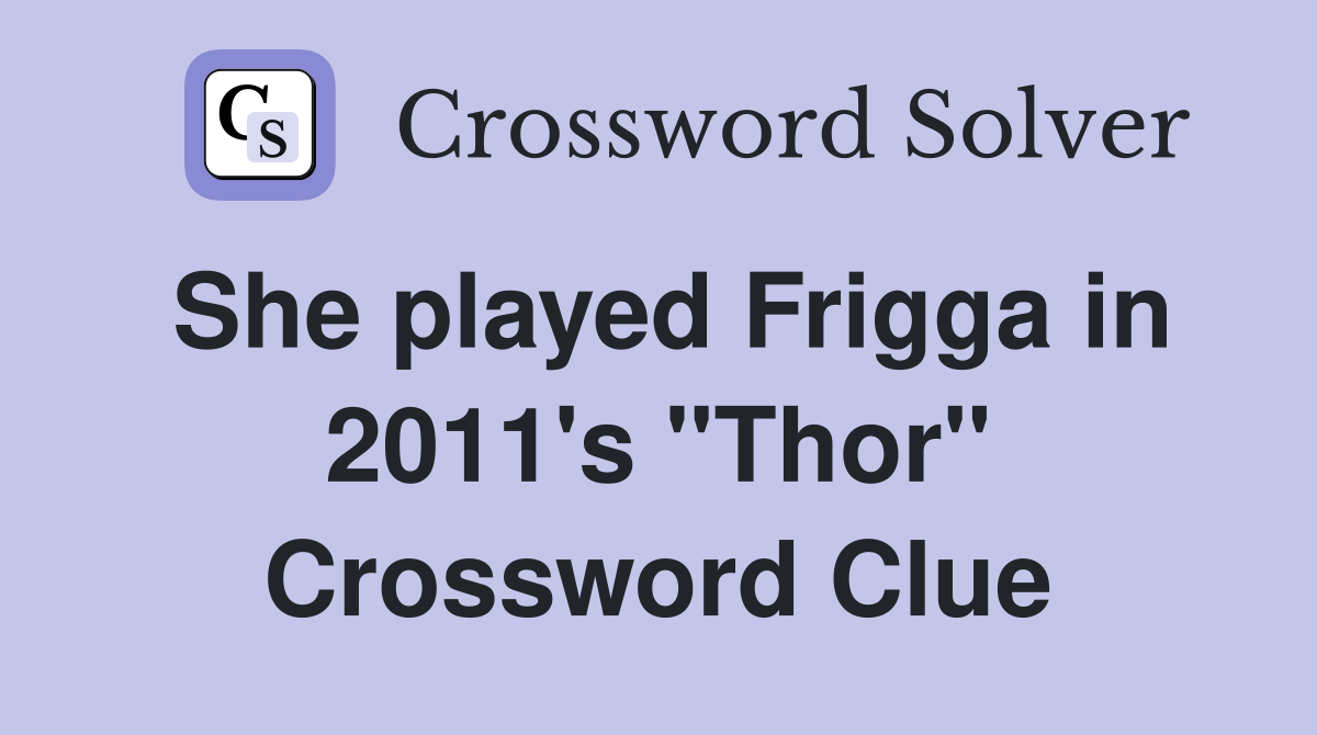 She played Frigga in 2011's "Thor" Crossword Clue