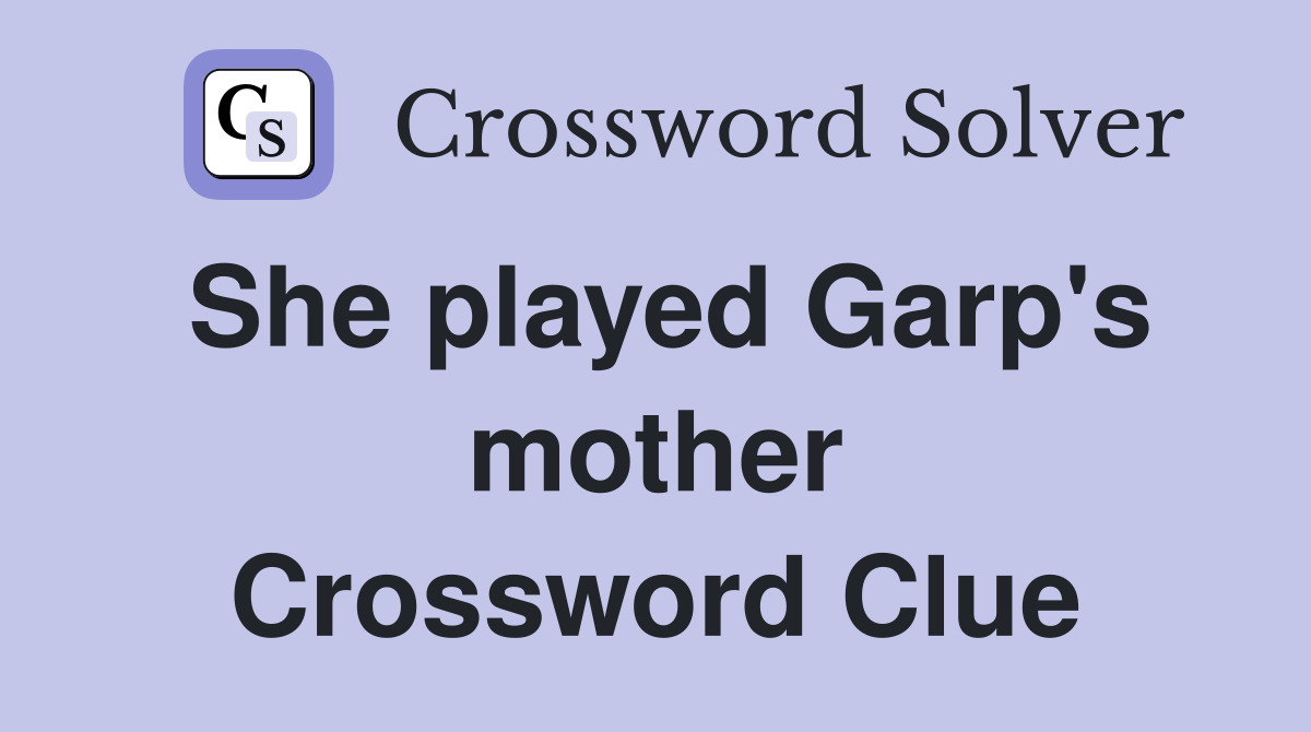 She played Garp's mother Crossword Clue