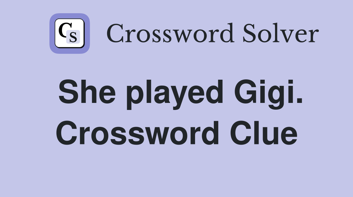 She played Gigi. Crossword Clue