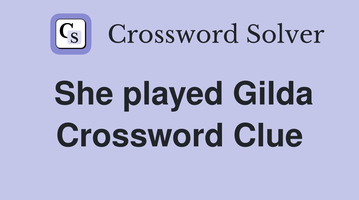She played Gilda Crossword Clue