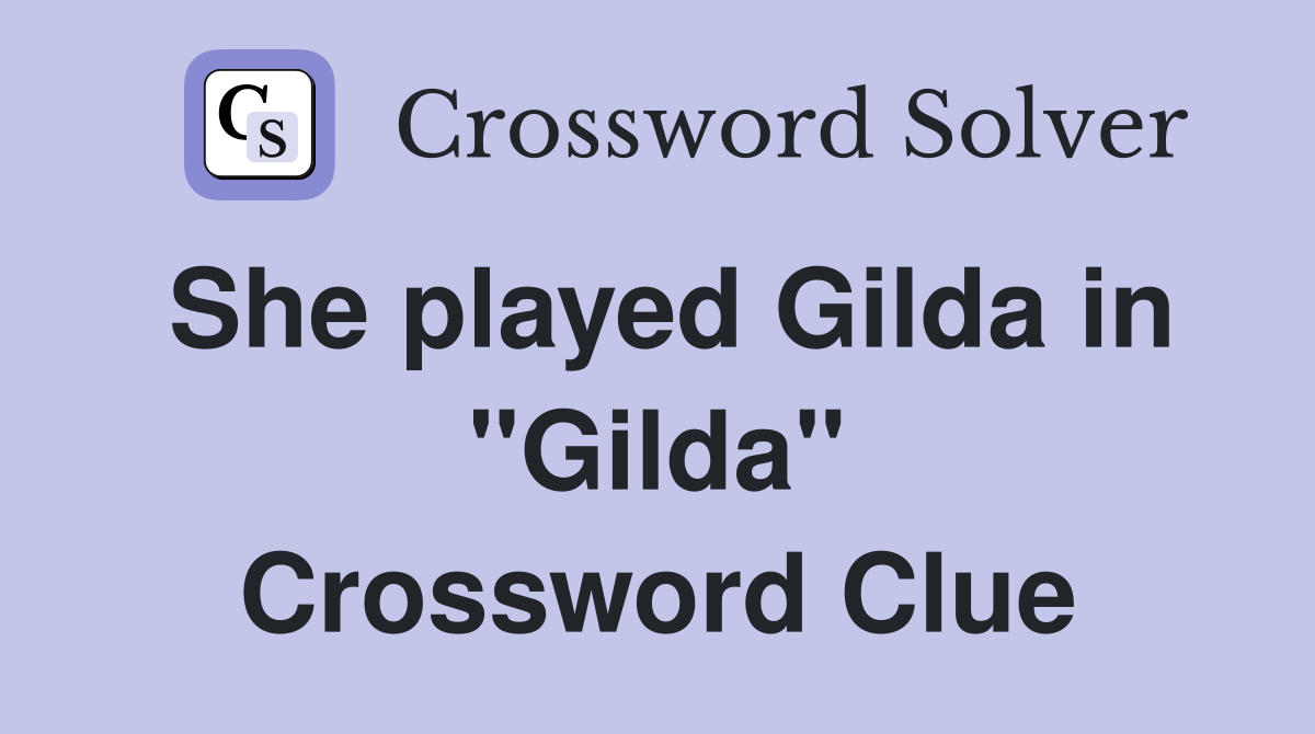 She played Gilda in "Gilda" Crossword Clue