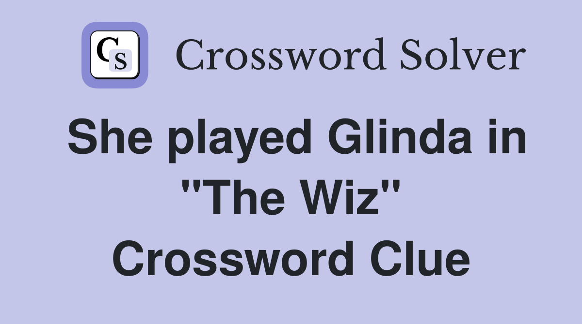She played Glinda in "The Wiz" Crossword Clue