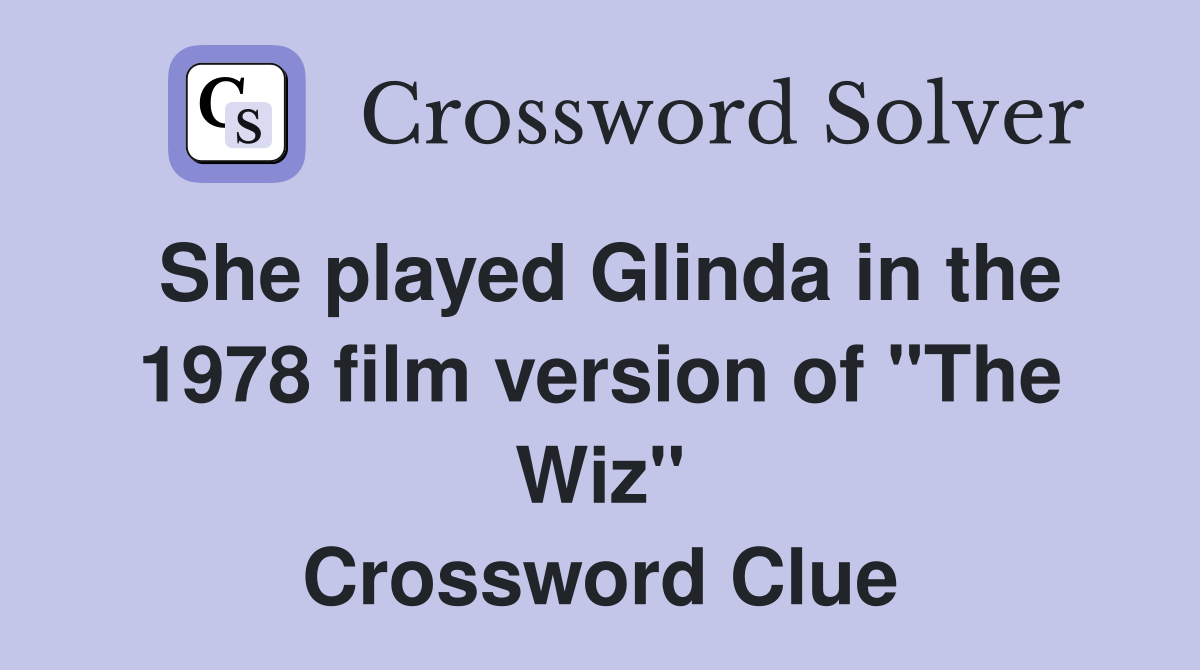 She played Glinda in the 1978 film version of "The Wiz" Crossword Clue