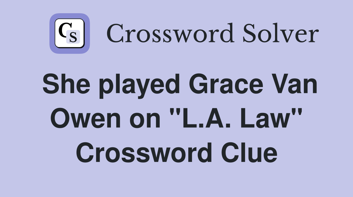 She played Grace Van Owen on "L.A. Law" Crossword Clue