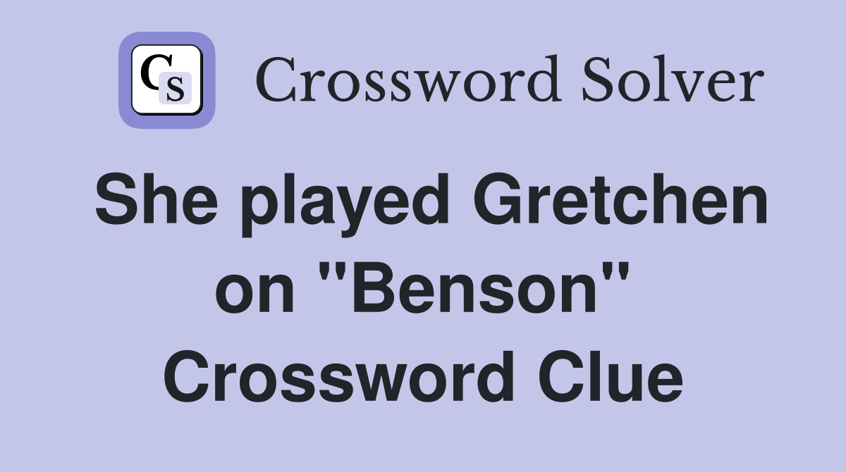 She played Gretchen on "Benson" Crossword Clue