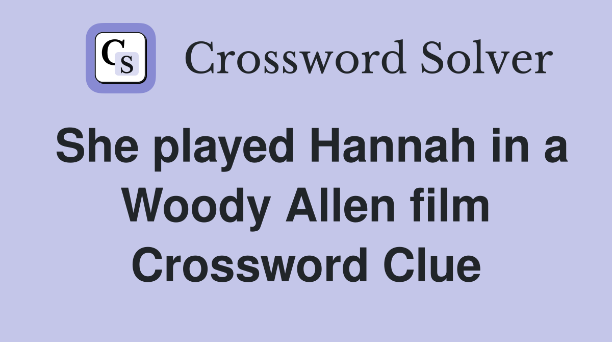She played Hannah in a Woody Allen film Crossword Clue