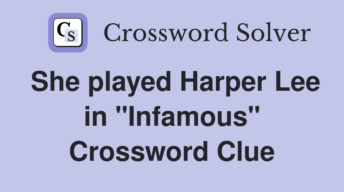 She played Harper Lee in "Infamous" Crossword Clue