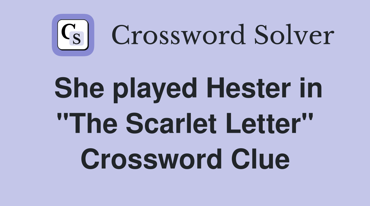 She played Hester in "The Scarlet Letter" Crossword Clue