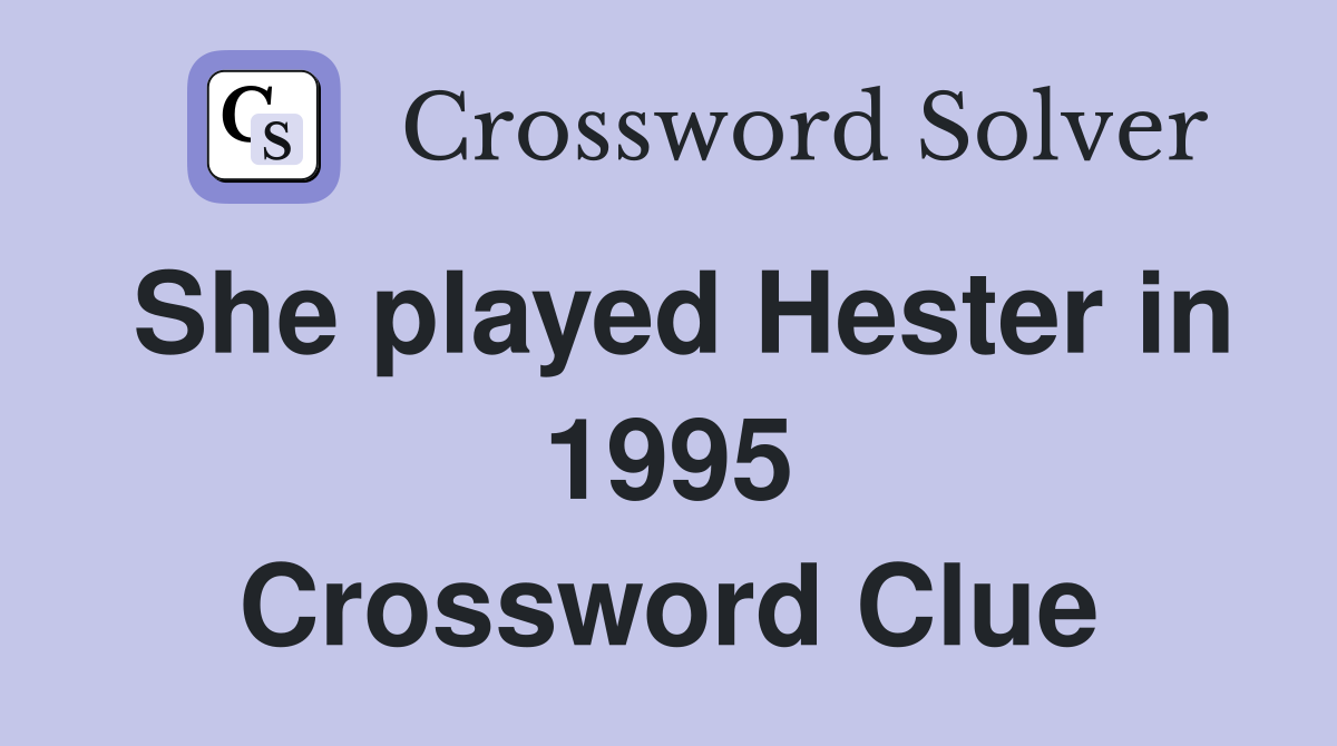 She played Hester in 1995 Crossword Clue