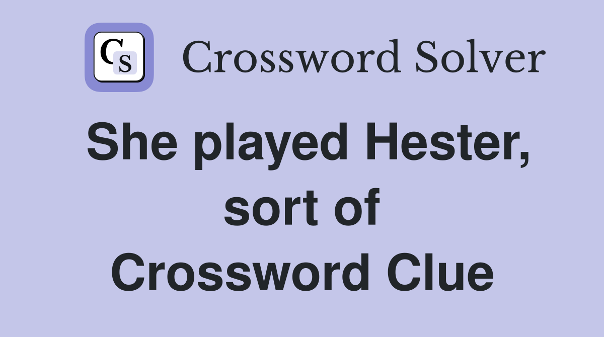 She played Hester, sort of Crossword Clue