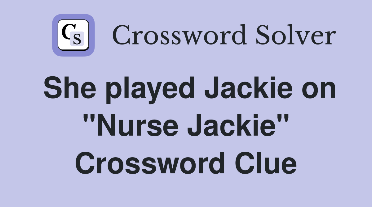 She played Jackie on "Nurse Jackie" Crossword Clue