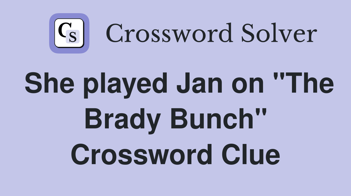 She played Jan on "The Brady Bunch" Crossword Clue