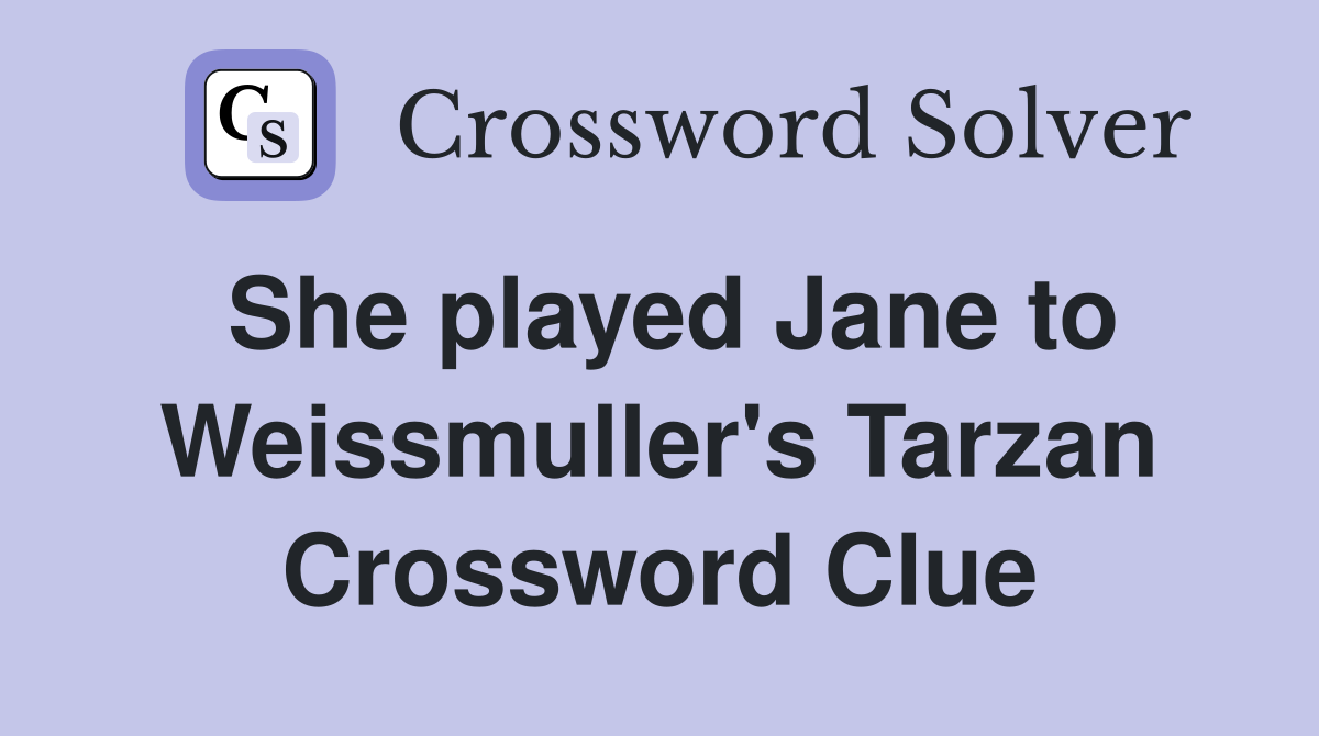 She played Jane to Weissmuller's Tarzan Crossword Clue