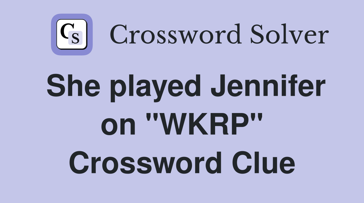 She played Jennifer on "WKRP" Crossword Clue