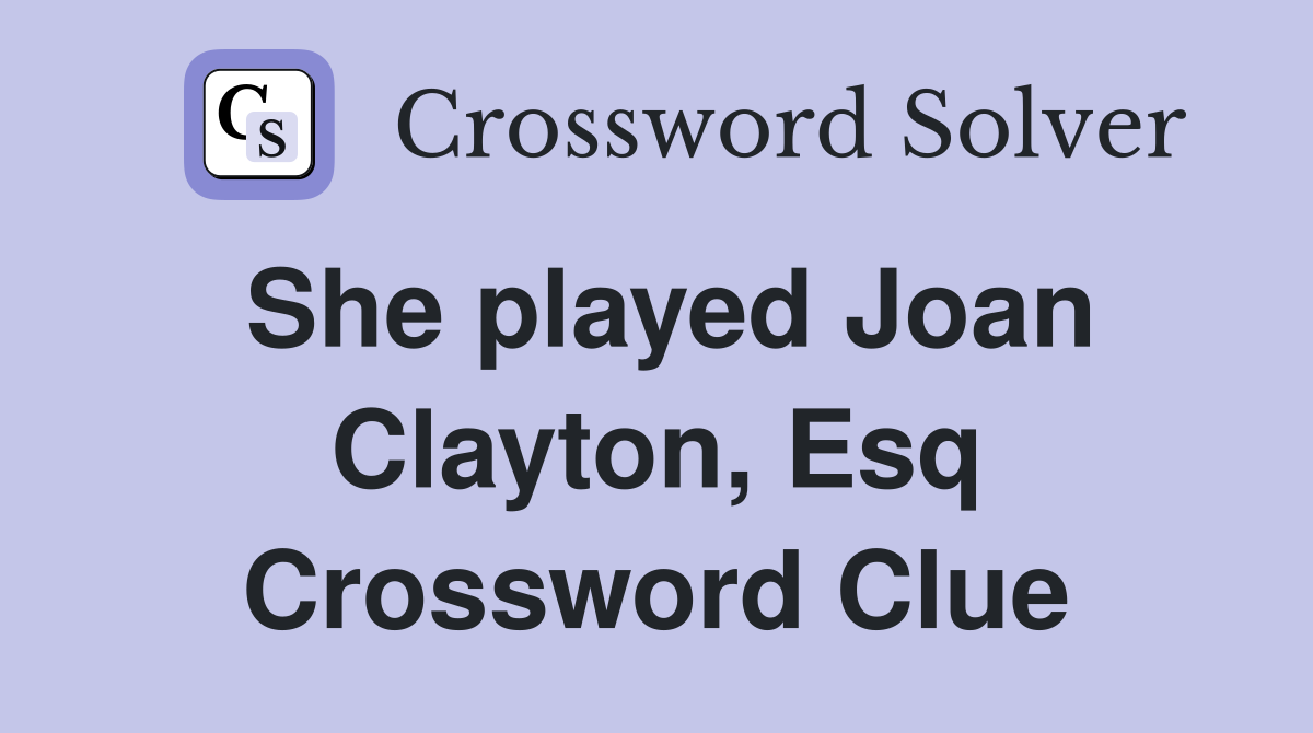 She played Joan Clayton, Esq Crossword Clue