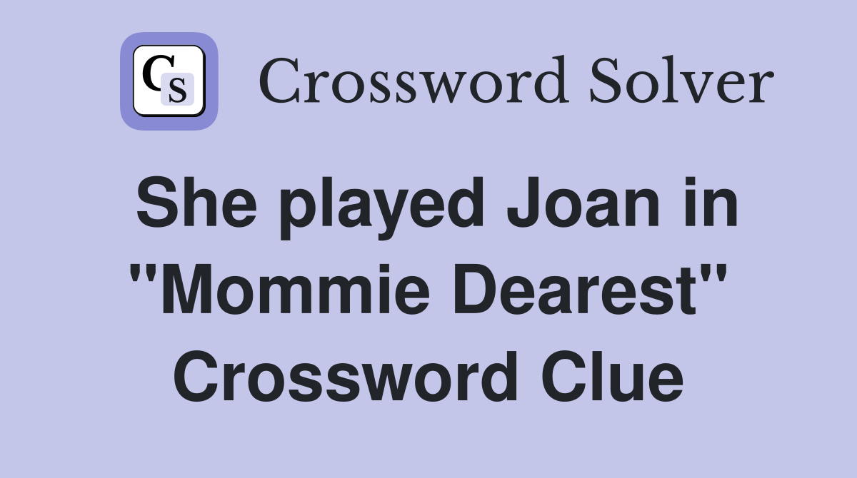 She played Joan in "Mommie Dearest" Crossword Clue