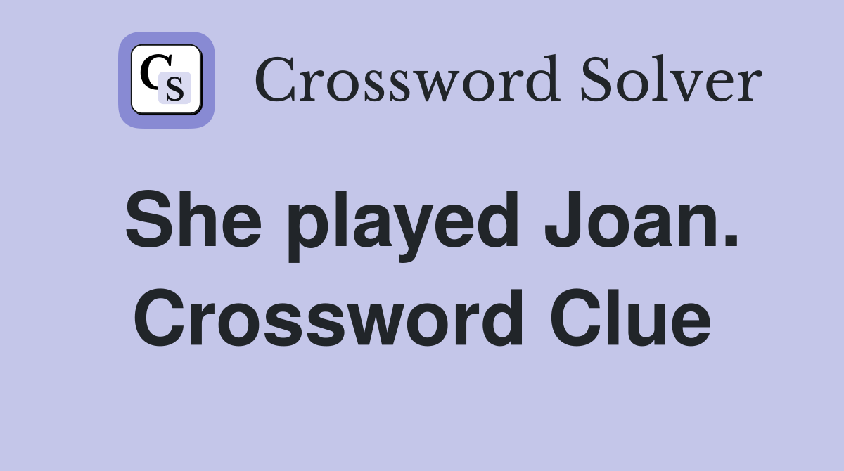 She played Joan. Crossword Clue