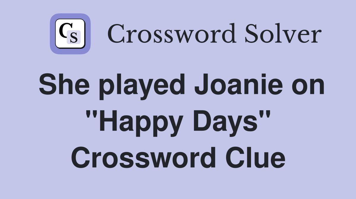 She played Joanie on "Happy Days" Crossword Clue