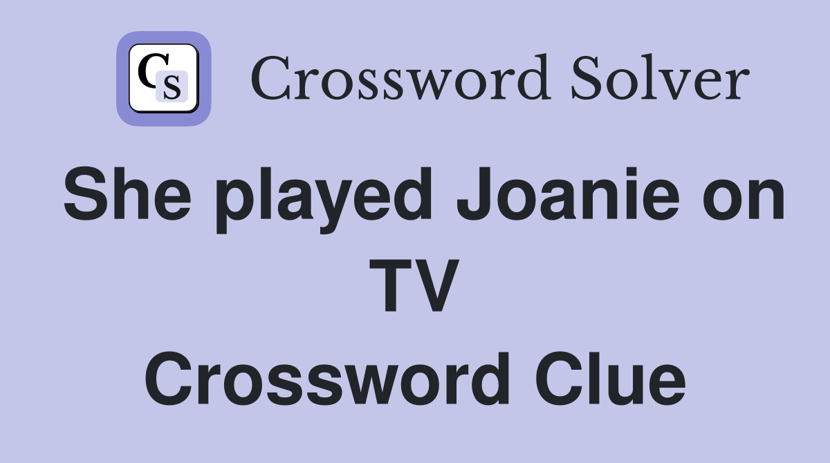 She played Joanie on TV Crossword Clue