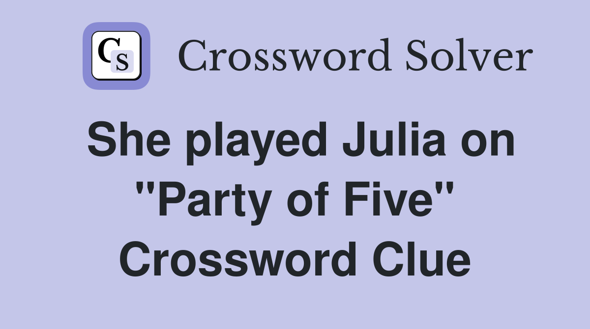 She played Julia on "Party of Five" Crossword Clue