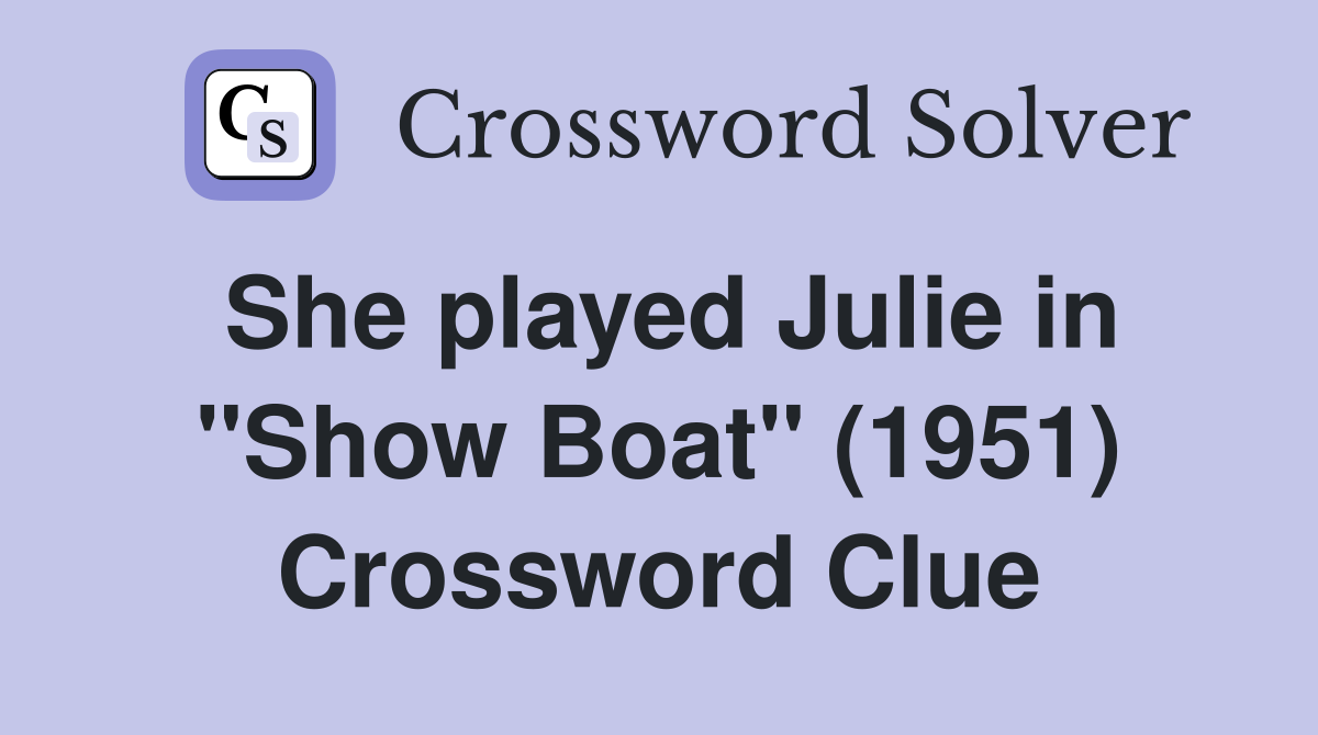 She played Julie in "Show Boat" (1951) Crossword Clue