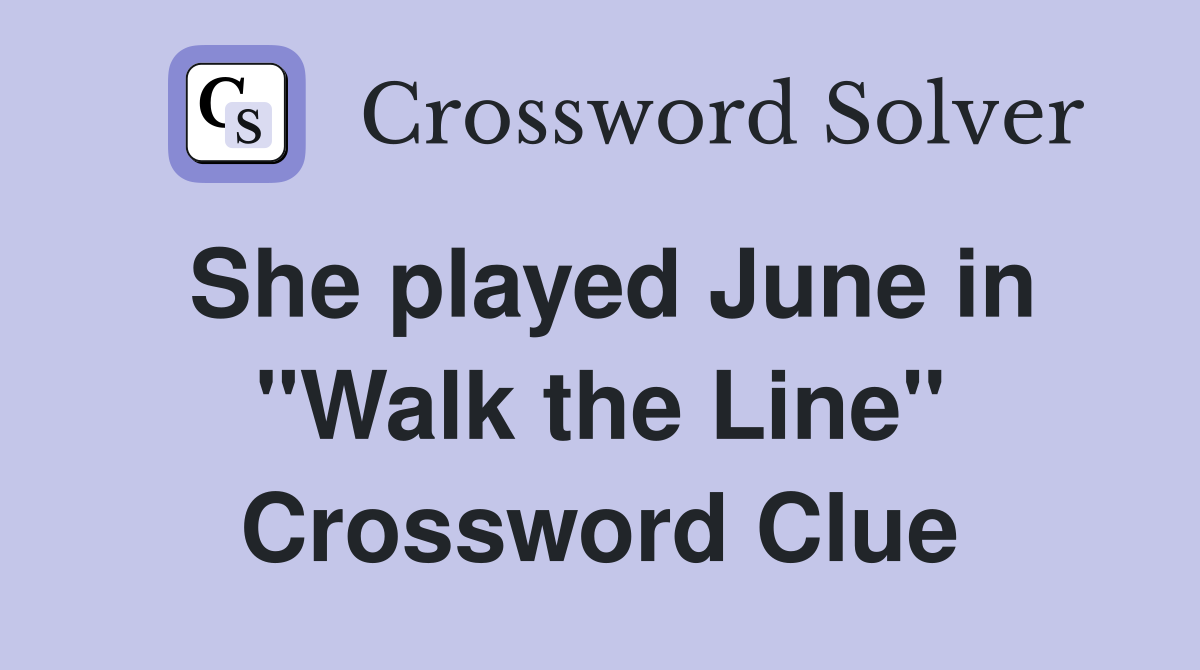 She played June in "Walk the Line" Crossword Clue