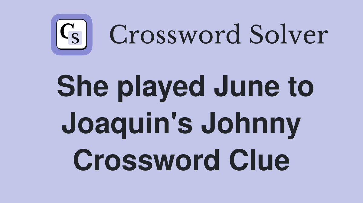She played June to Joaquin's Johnny Crossword Clue