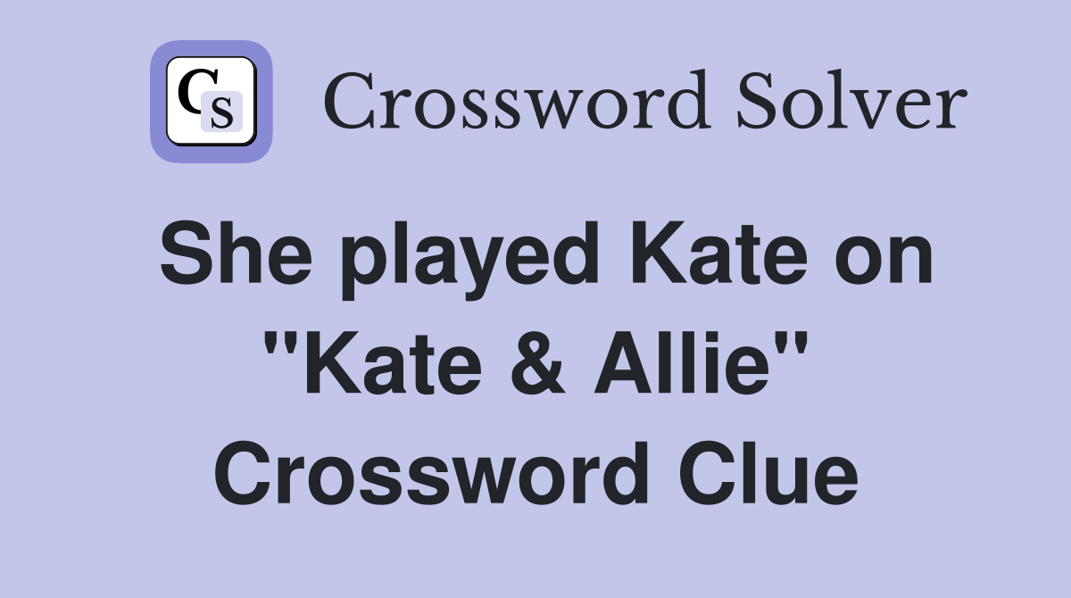 She played Kate on "Kate & Allie" Crossword Clue