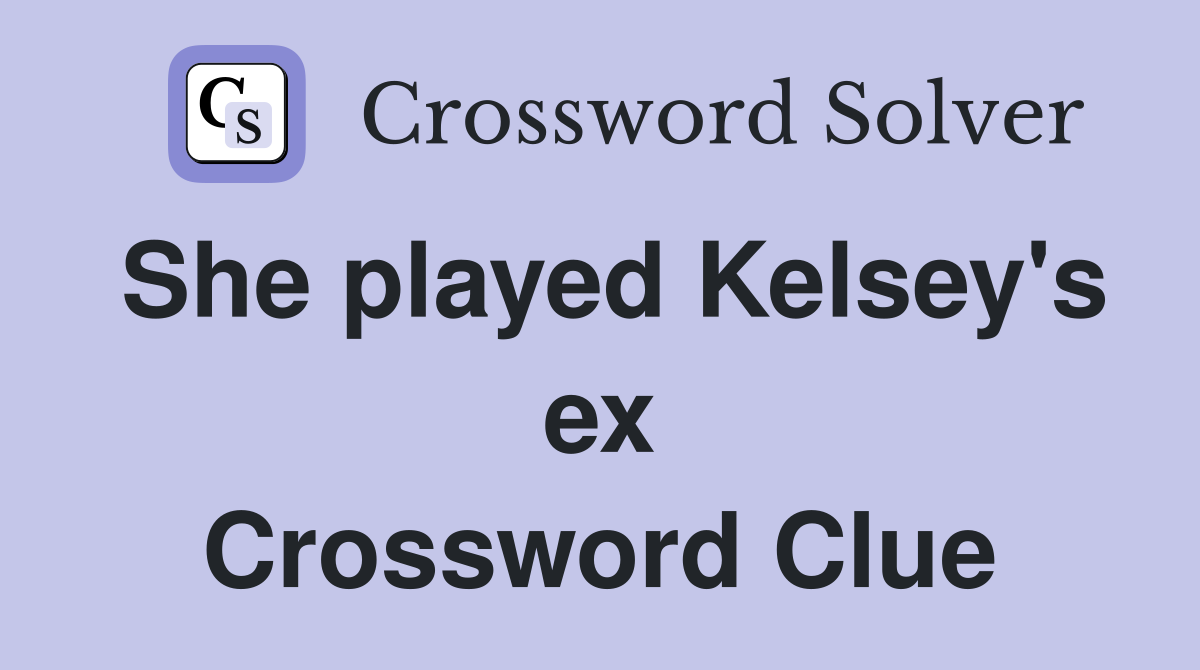 She played Kelsey's ex Crossword Clue