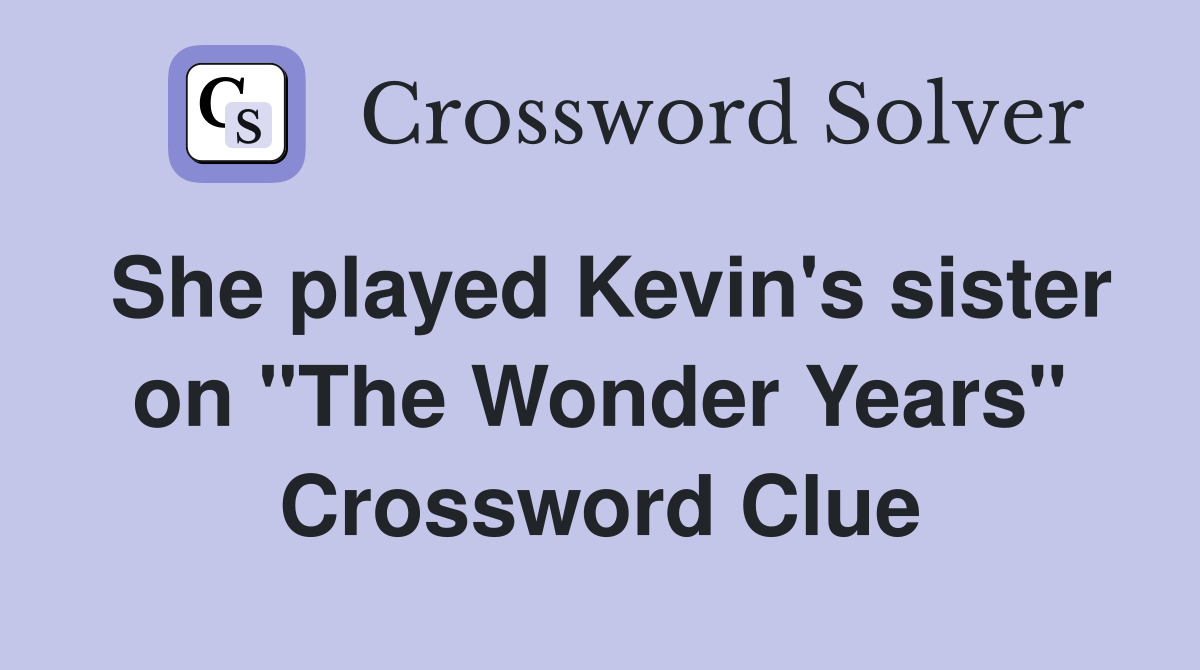 She played Kevin's sister on "The Wonder Years" Crossword Clue