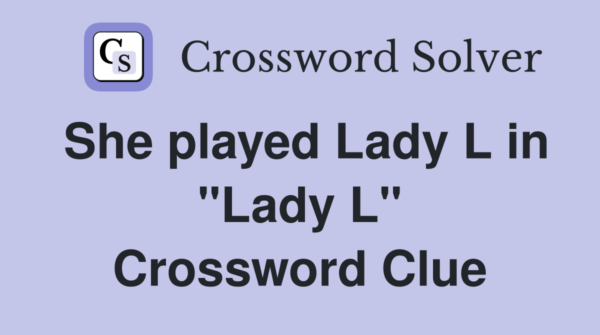 She played Lady L in "Lady L" Crossword Clue