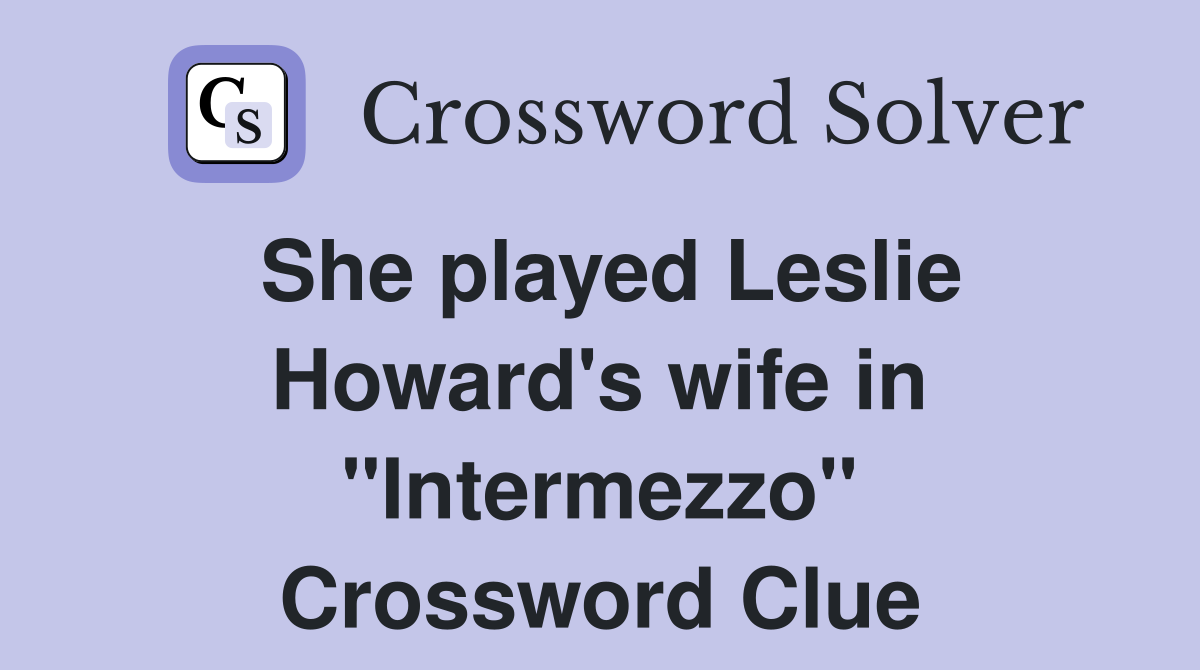 She played Leslie Howard's wife in "Intermezzo" Crossword Clue