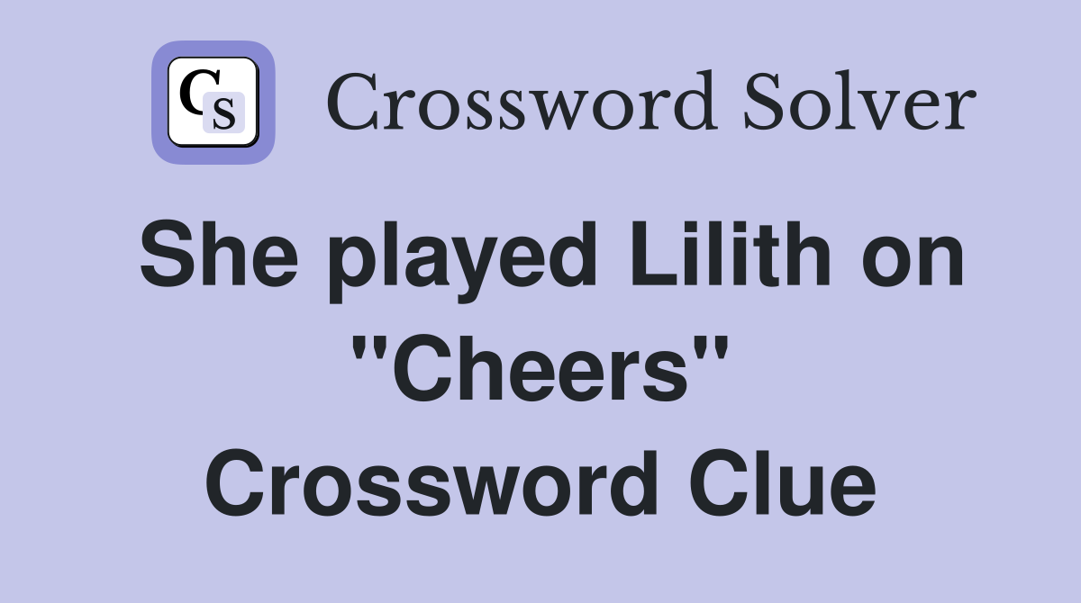 She played Lilith on "Cheers" Crossword Clue