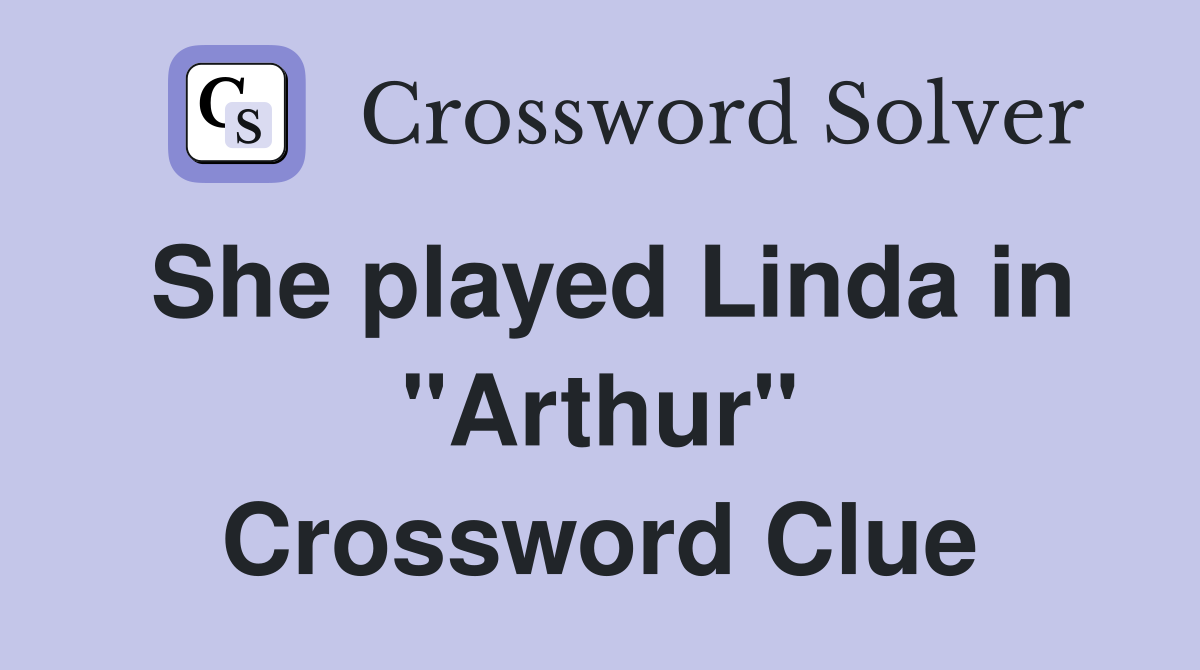 She played Linda in "Arthur" Crossword Clue