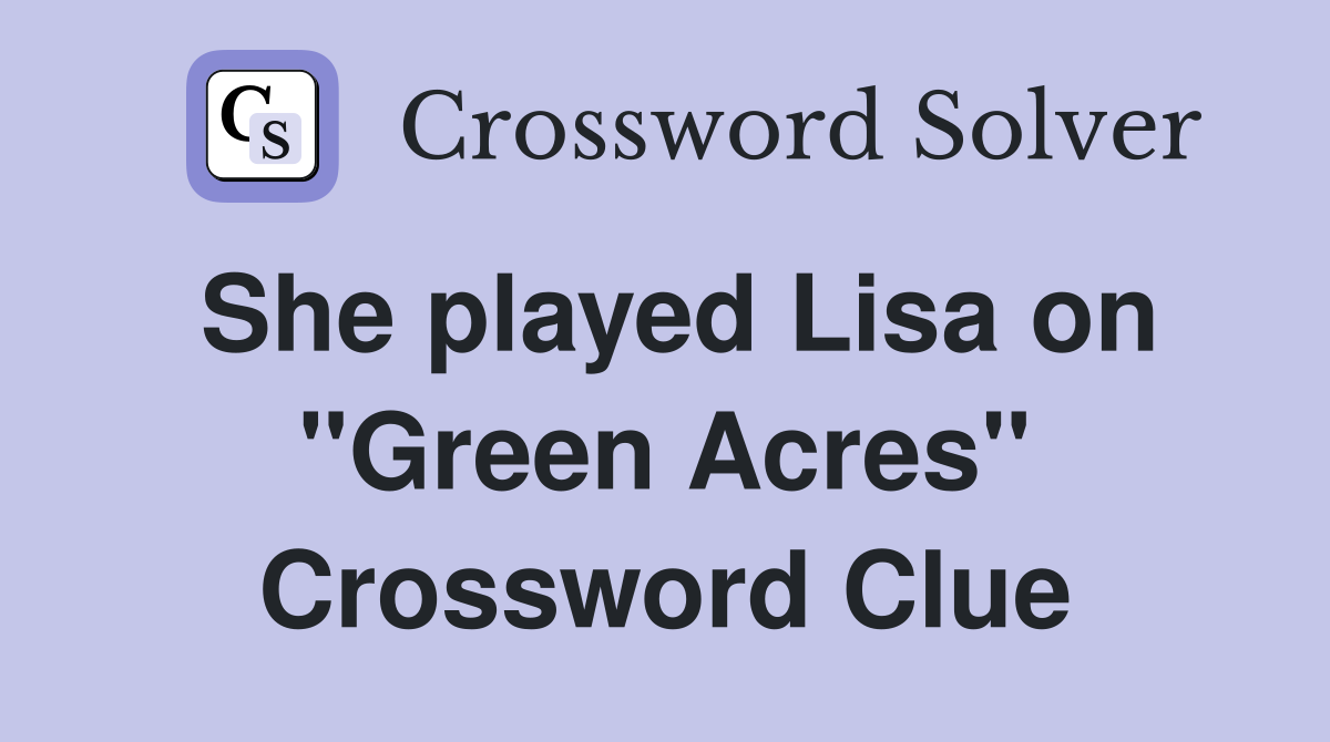 She played Lisa on "Green Acres" Crossword Clue