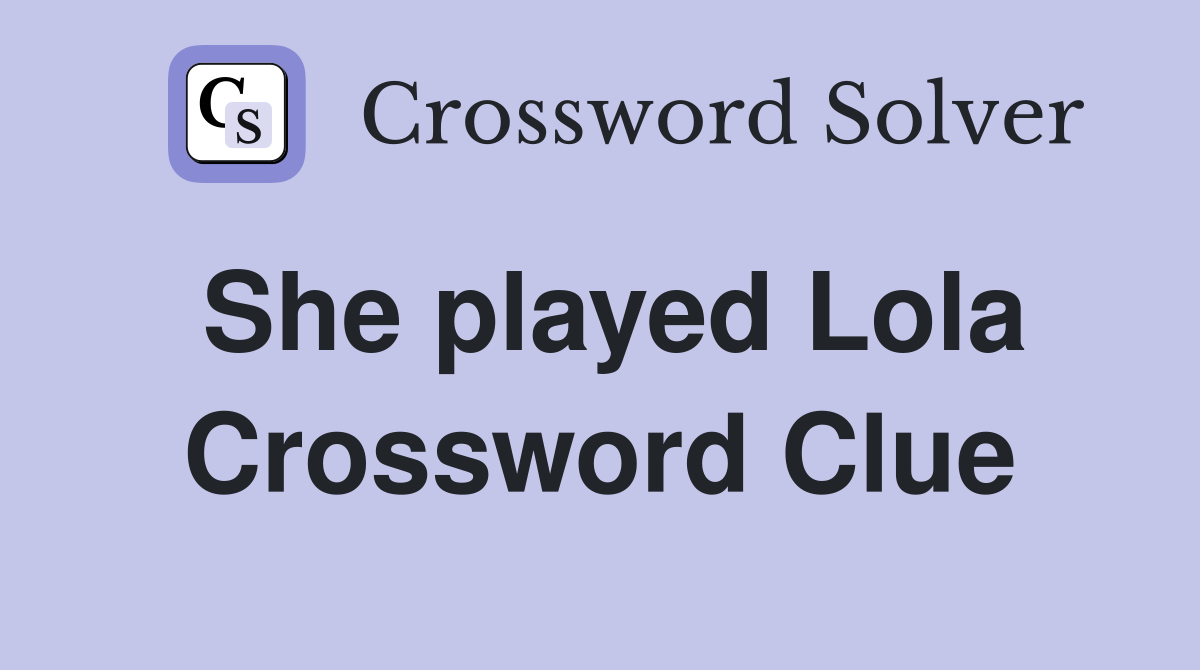 She played Lola Crossword Clue